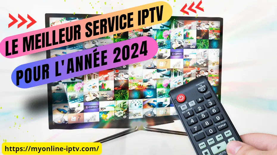 le meilleur service IPTV pour vos besoins en 2024