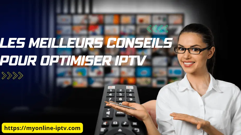 Les meilleurs conseils pour optimiser votre expérience IPTV en 2024